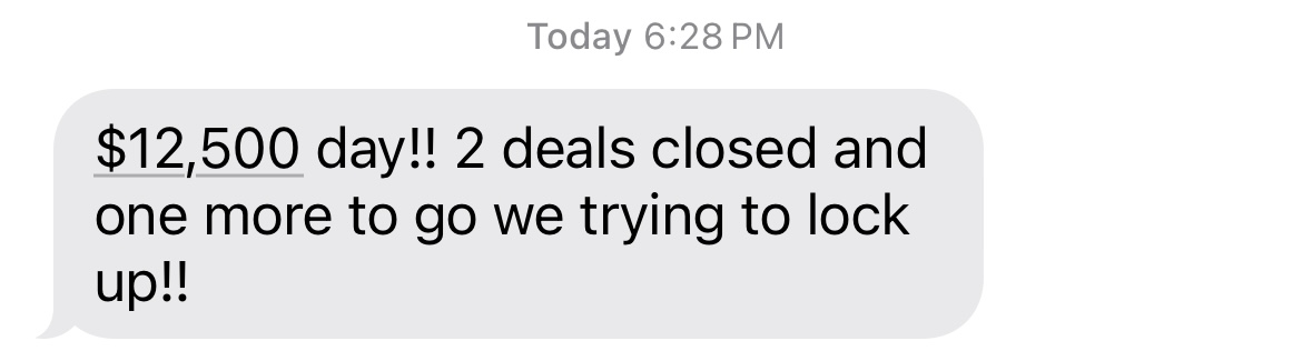 $12,500 day, 2 deals closed